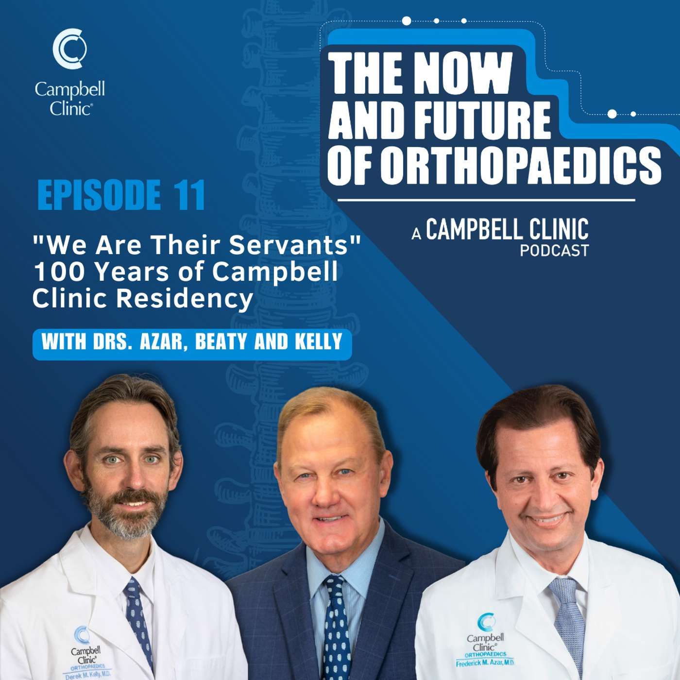 "We Are Their Servants" | 100 Years of Campbell Clinic Residency with Drs. Beaty, Azar, and Kelly