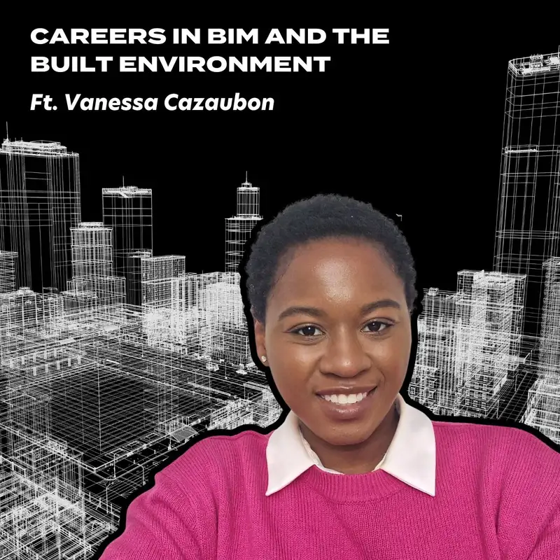 Careers in BIM and the Built Environment, ft. Vanessa Cazaubon