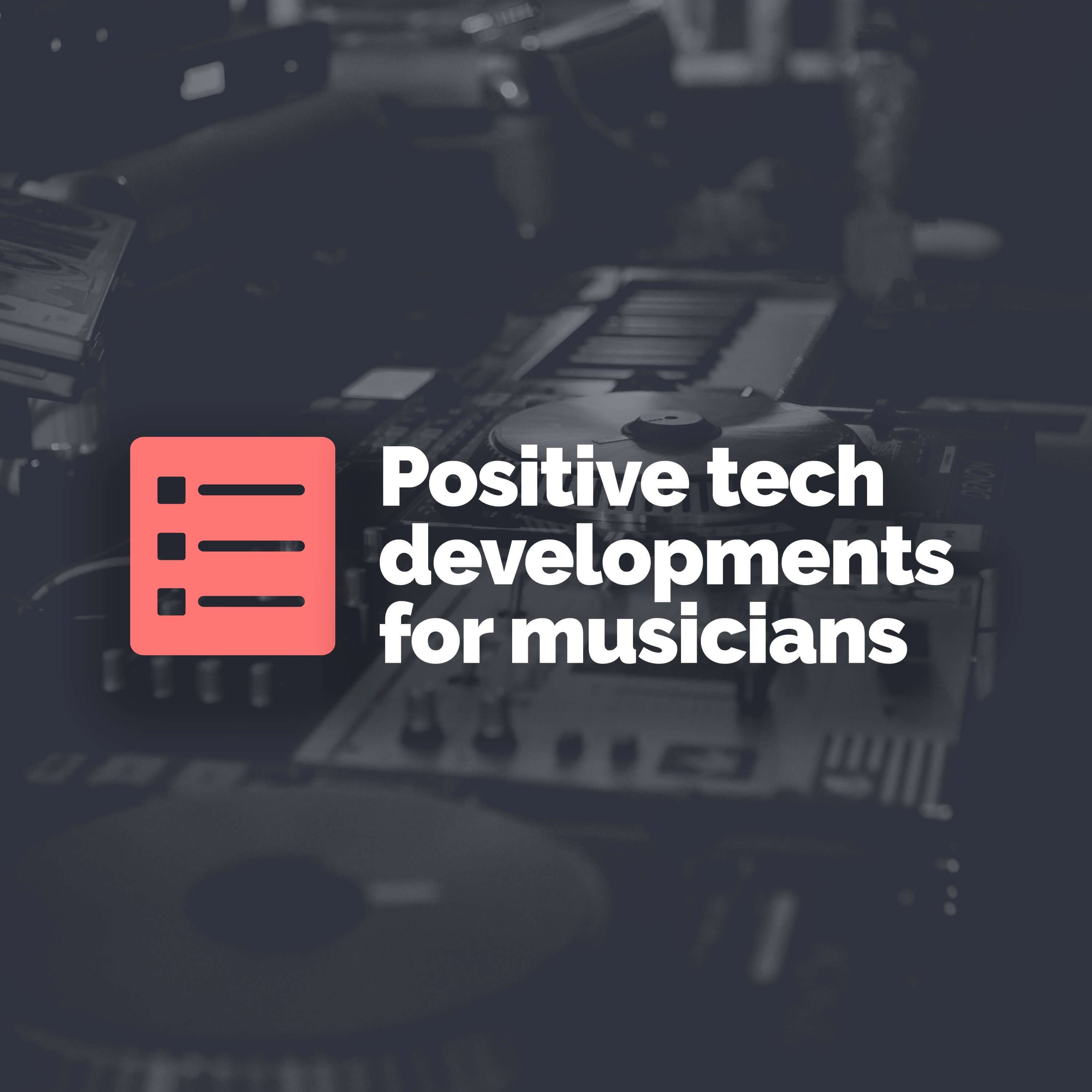 Top 5 positive tech developments for musicians