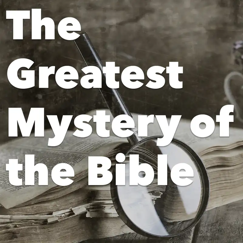 Episode 201: The Greatest Mystery of the Bible