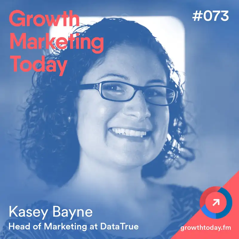 SMBs vs. Enterprise: Adapting Your Marketing Strategy For Different Company Size with Kasey Bayne, Head of Marketing at DataTrue (GMT073)