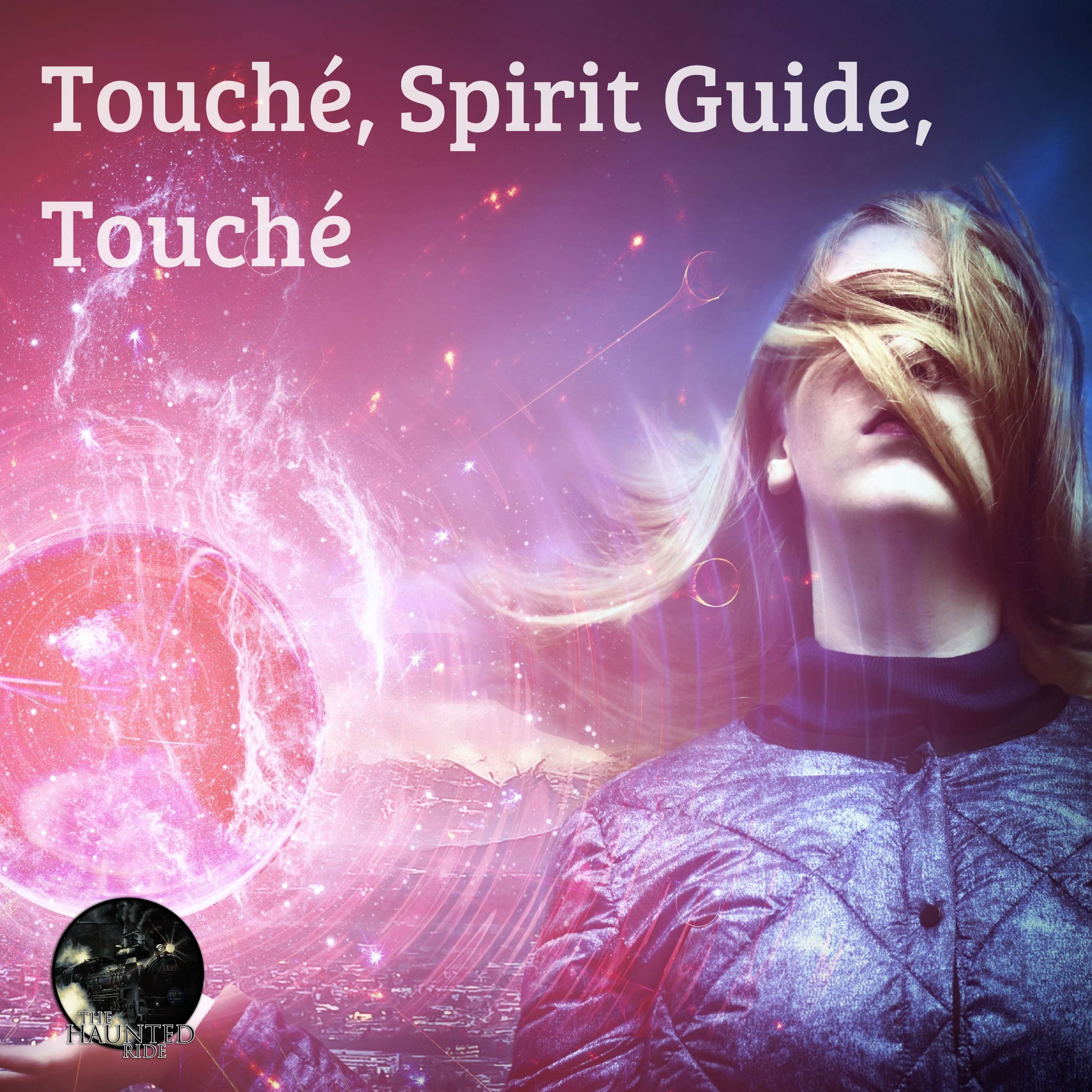 25: Touché, Spirit Guide, Touché