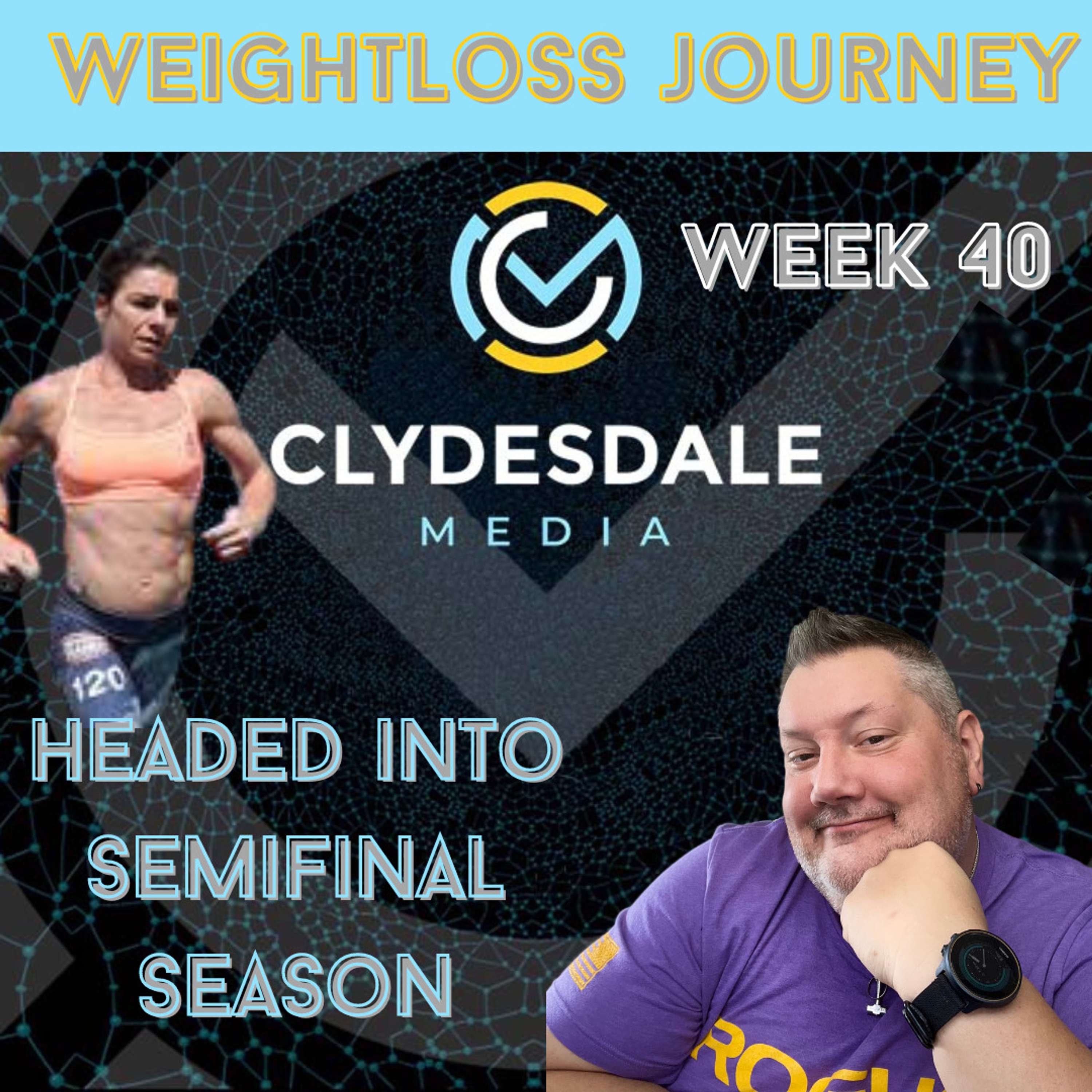 Clydesdale Media Weight Loss Journey - It's Semifinal Season