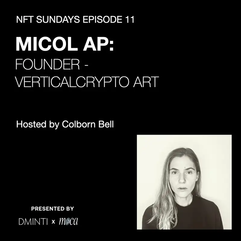 NFT DXM POD 11 - Host Colborn Bell (Museum of Crypto Art) talks w/ VerticalCrpto Art's Micol AP Episode 11 -  Micol Ap