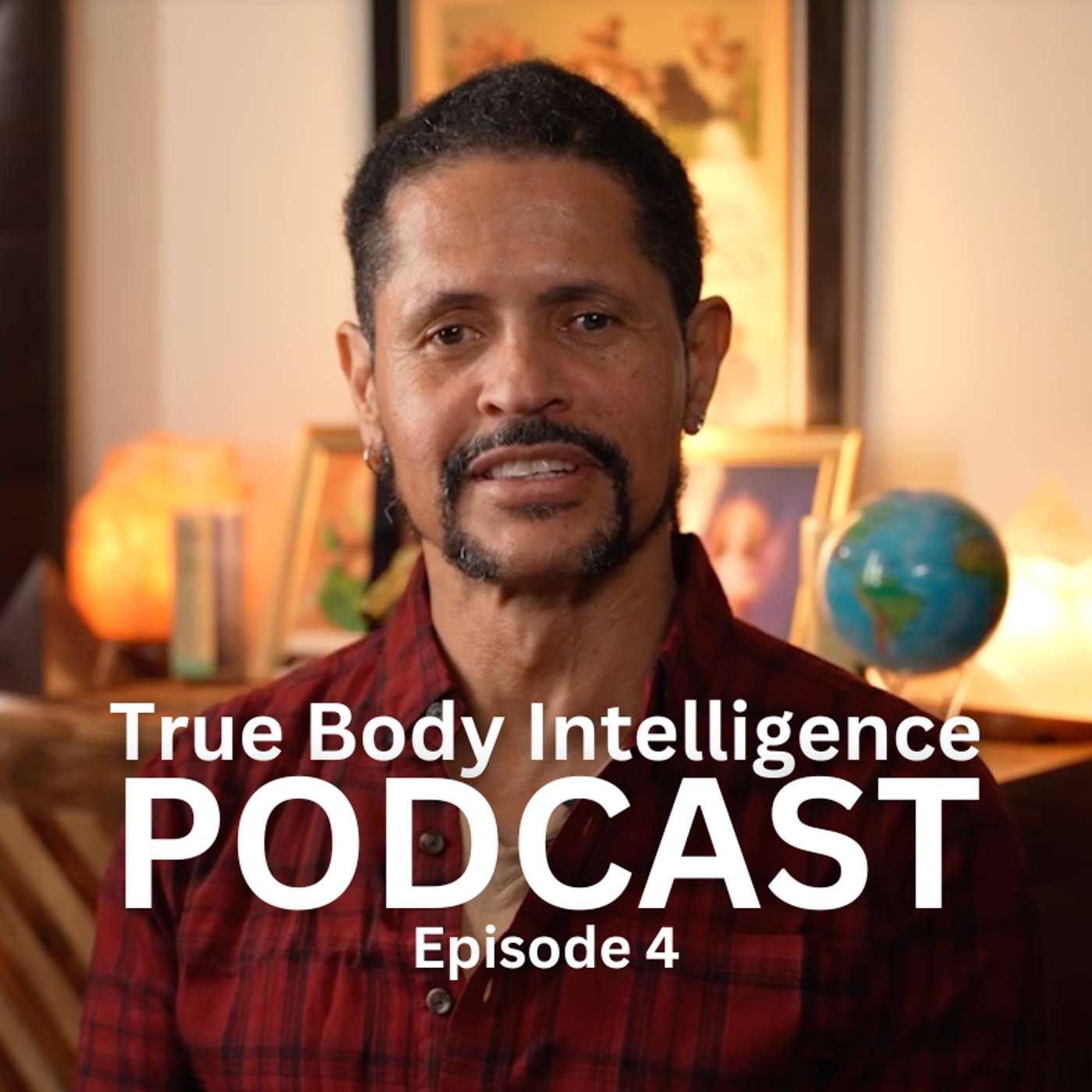 True Body Intelligence Podcast - Episode 4 True Body Intelligence Podcast - Episode 4