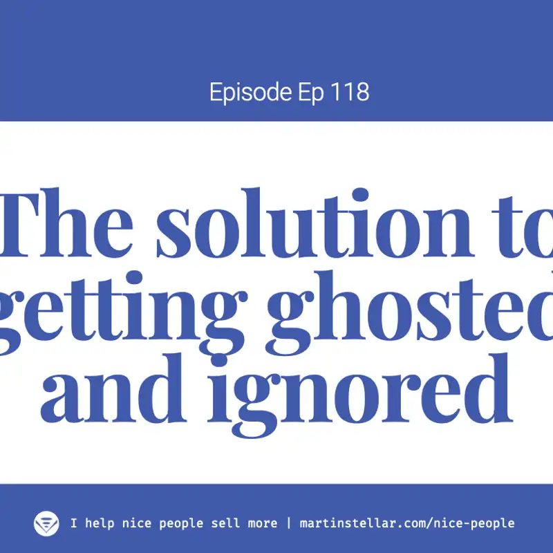 Ep 118: How 'putting a pebble in their shoe' means you don't ghosted so much