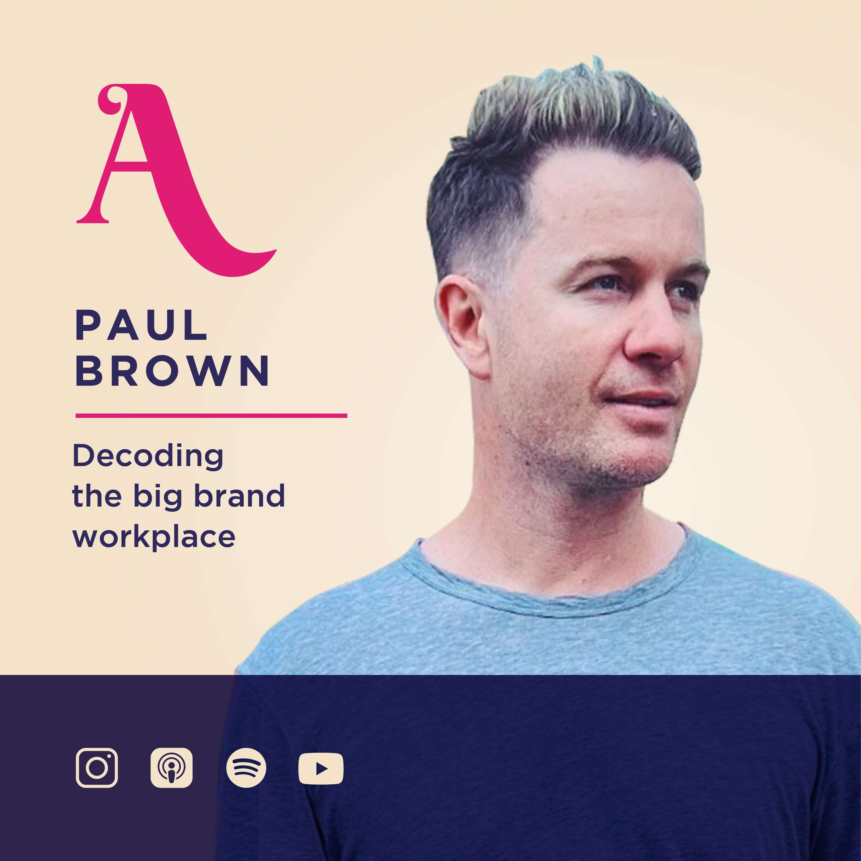 Decoding the big brand workplace with Paul Brown