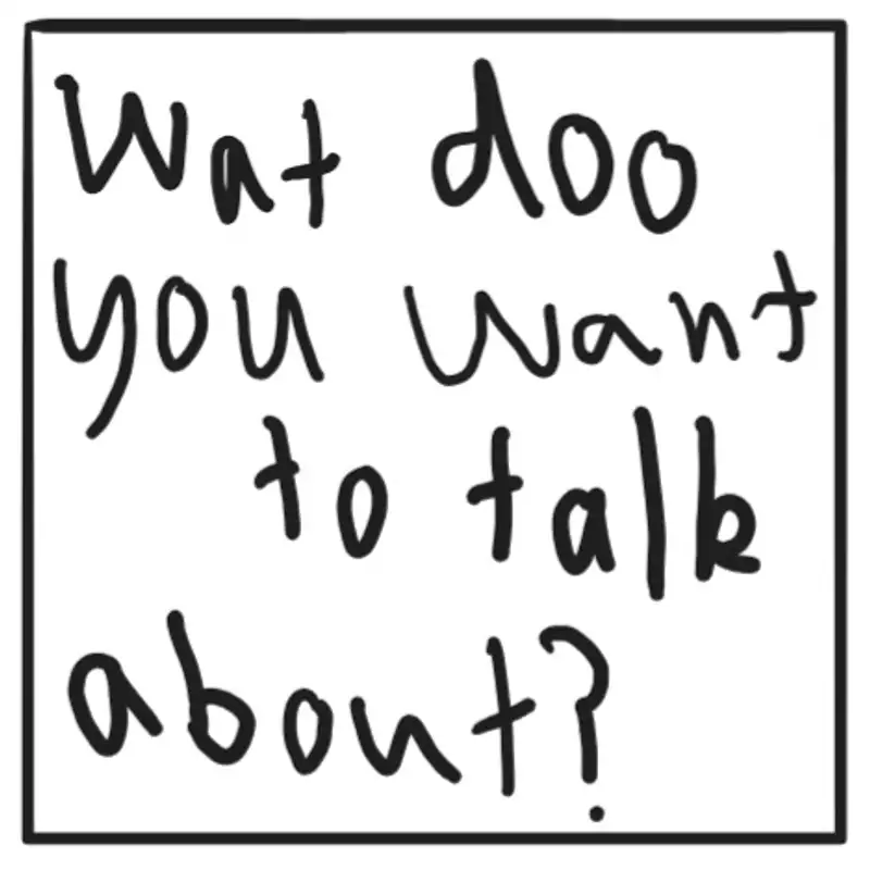 What do you want to talk about?