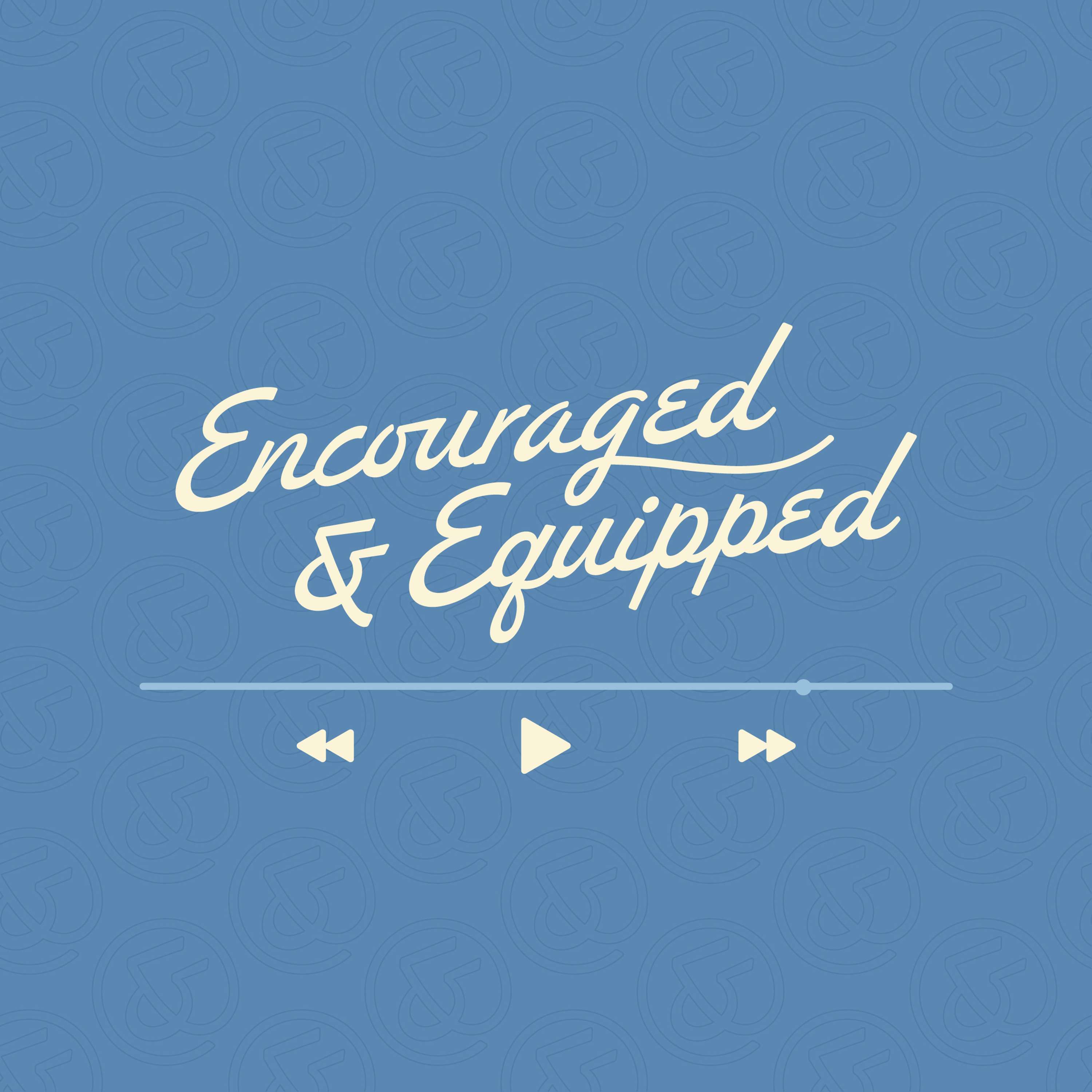 Encouraged & Equipped