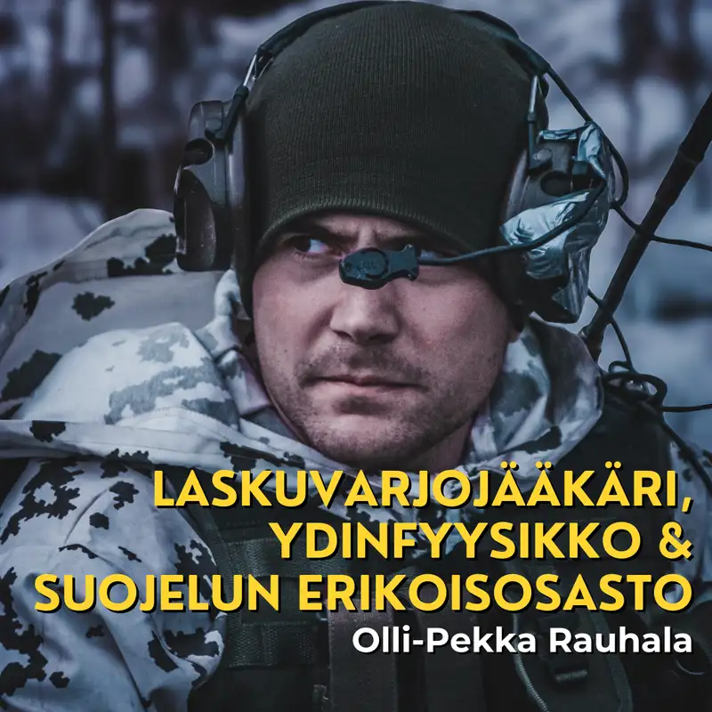 Laskuvarjojääkäri, ydinfyysikko & suojelun erikoisosasto - Olli-Pekka Rauhala