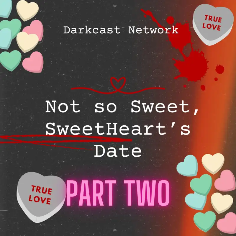 Darkcast Network Not So Sweet Sweethearts Part 2