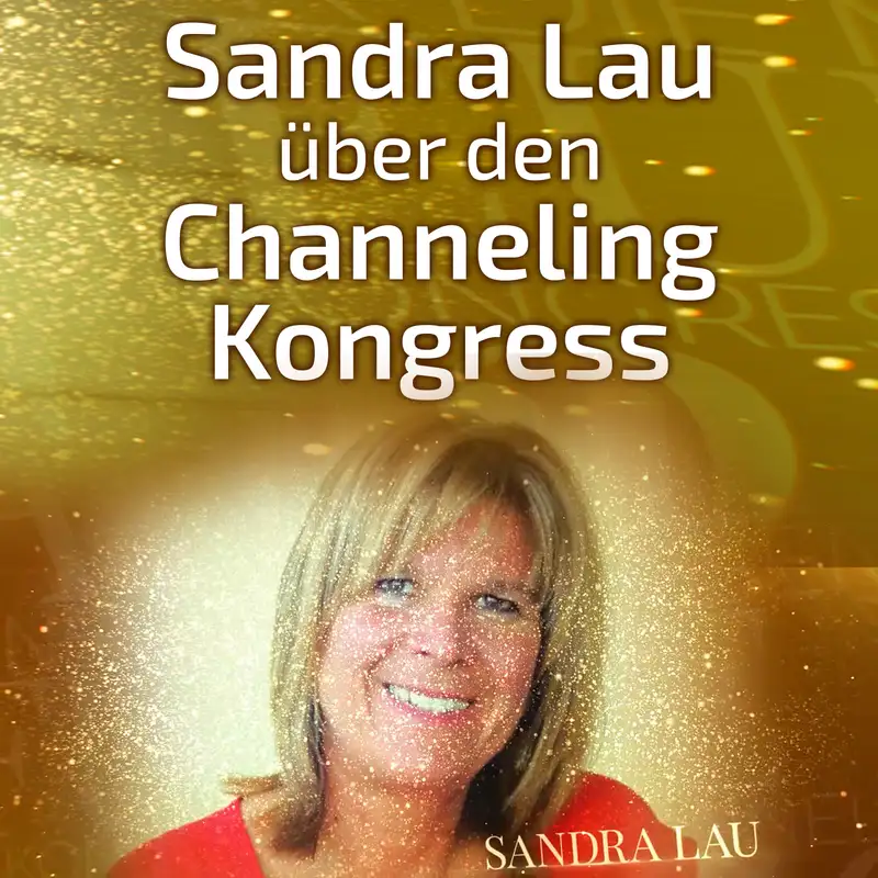 #002 Sandra Lau und die Geistige Welt über den Channeling Kongress [Channeling]