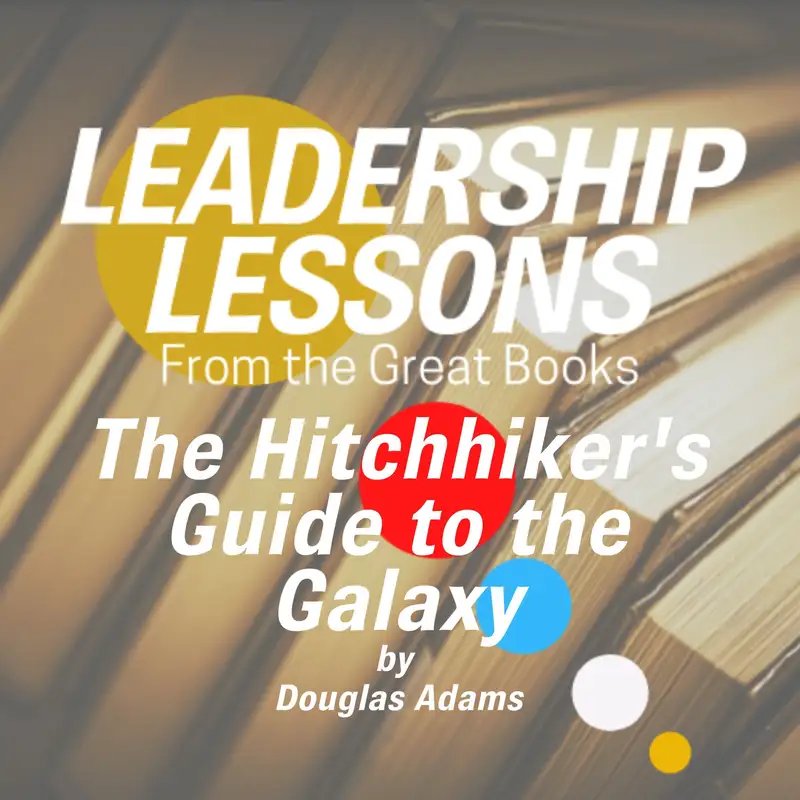 Leadership Lessons From The Great Books #36 - The Hitchhiker's Guide to the Galaxy by Douglas Adams w/Dr. Michael Gerharz 