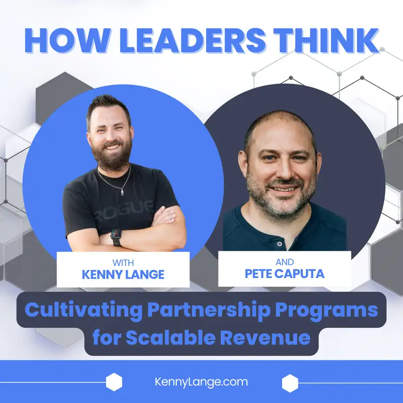 How Pete Caputa Thinks About Cultivating Partnership Programs for Scalable Revenue