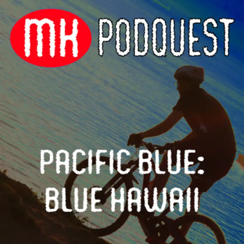 MK Podquest Hawaii: Pacific Blue