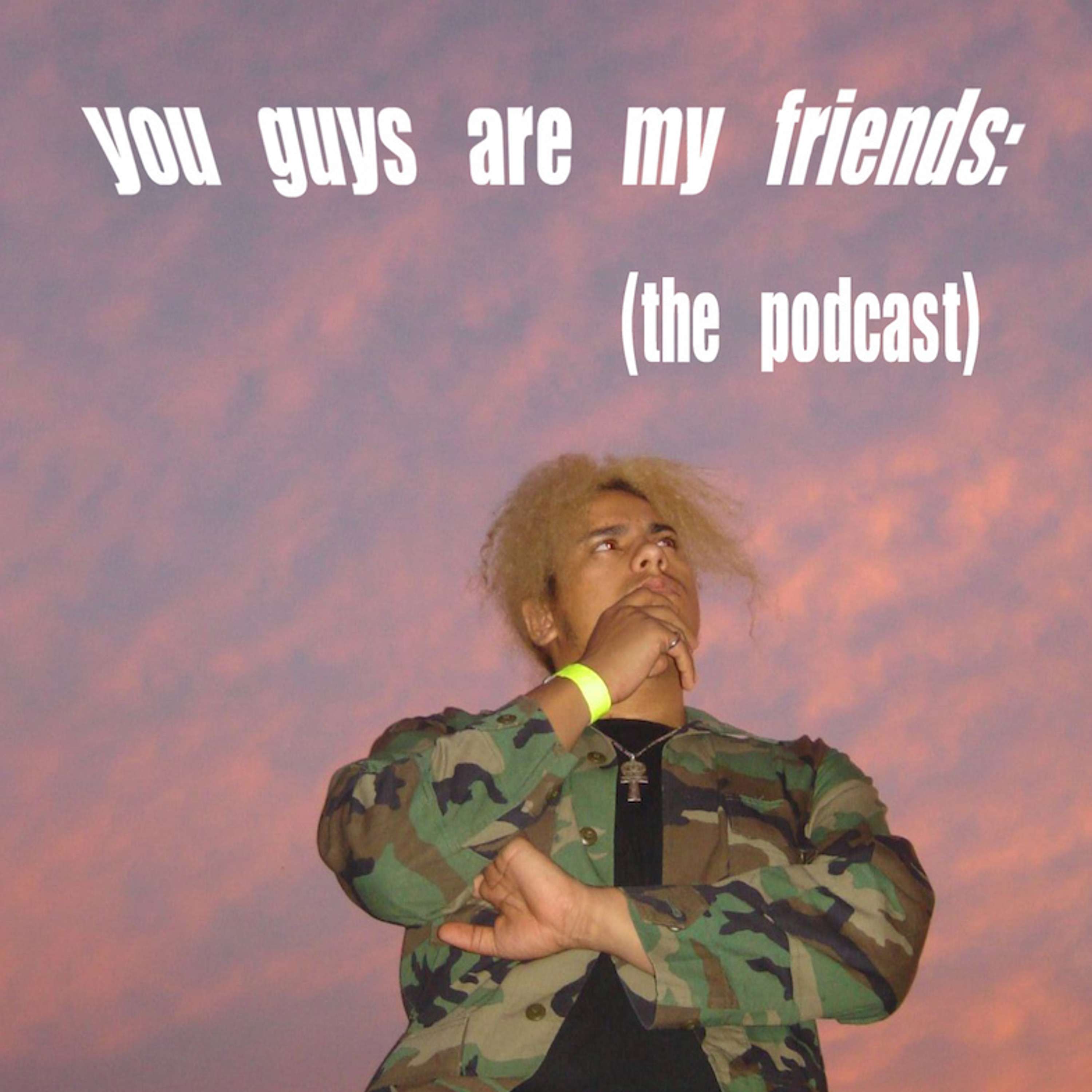 You Guys Are My Friends