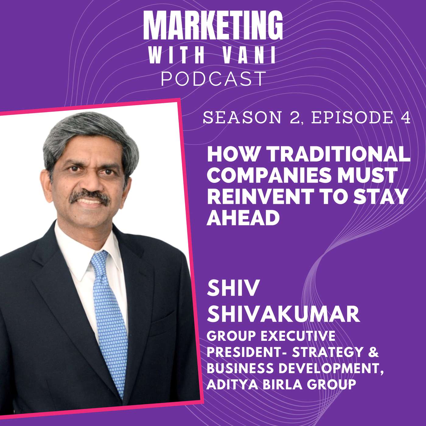 How traditional companies must reinvent to stay ahead | Shiv Shivakumar @ Aditya Birla Group [S02, #4]