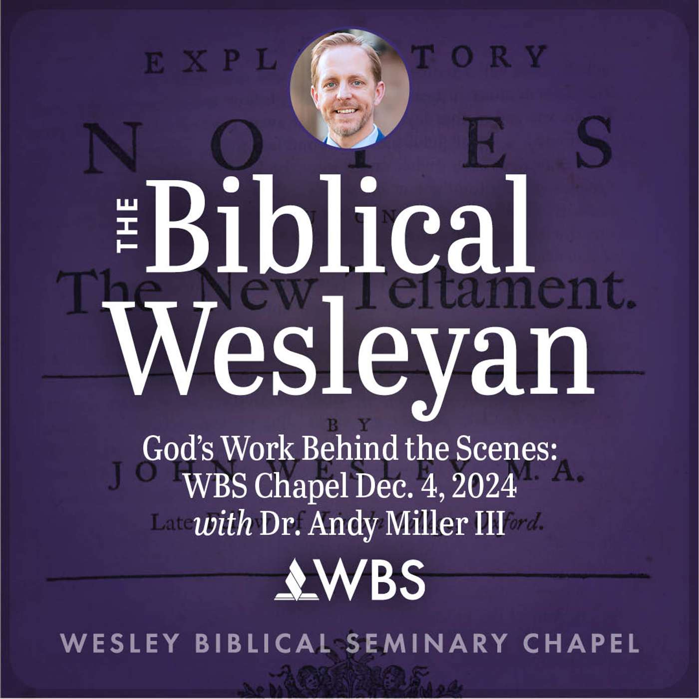 God's Work Behind the Scenes: WBS Chapel with Dr. Andy Miller III | Dec. 4, 2024