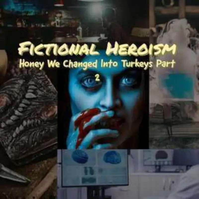 Fictional Heroism - Honey We Changed Into Turkeys Ep 2