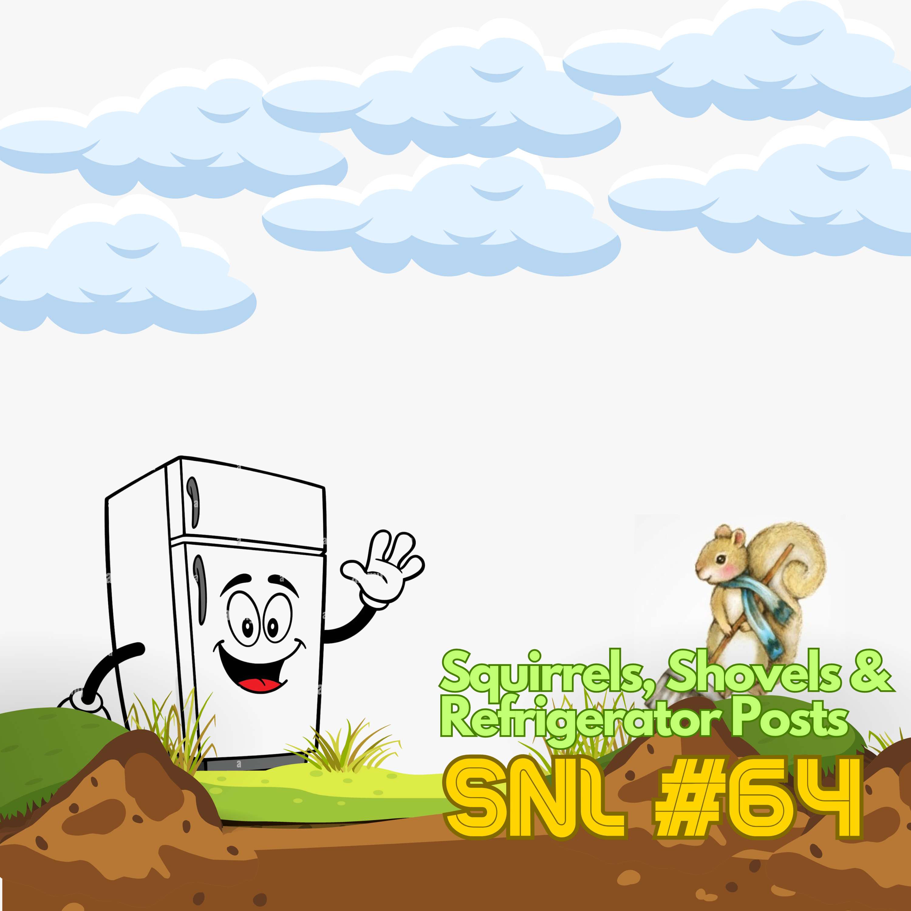 SNL #64: Squirrels, Shovels & Refrigerator Posts