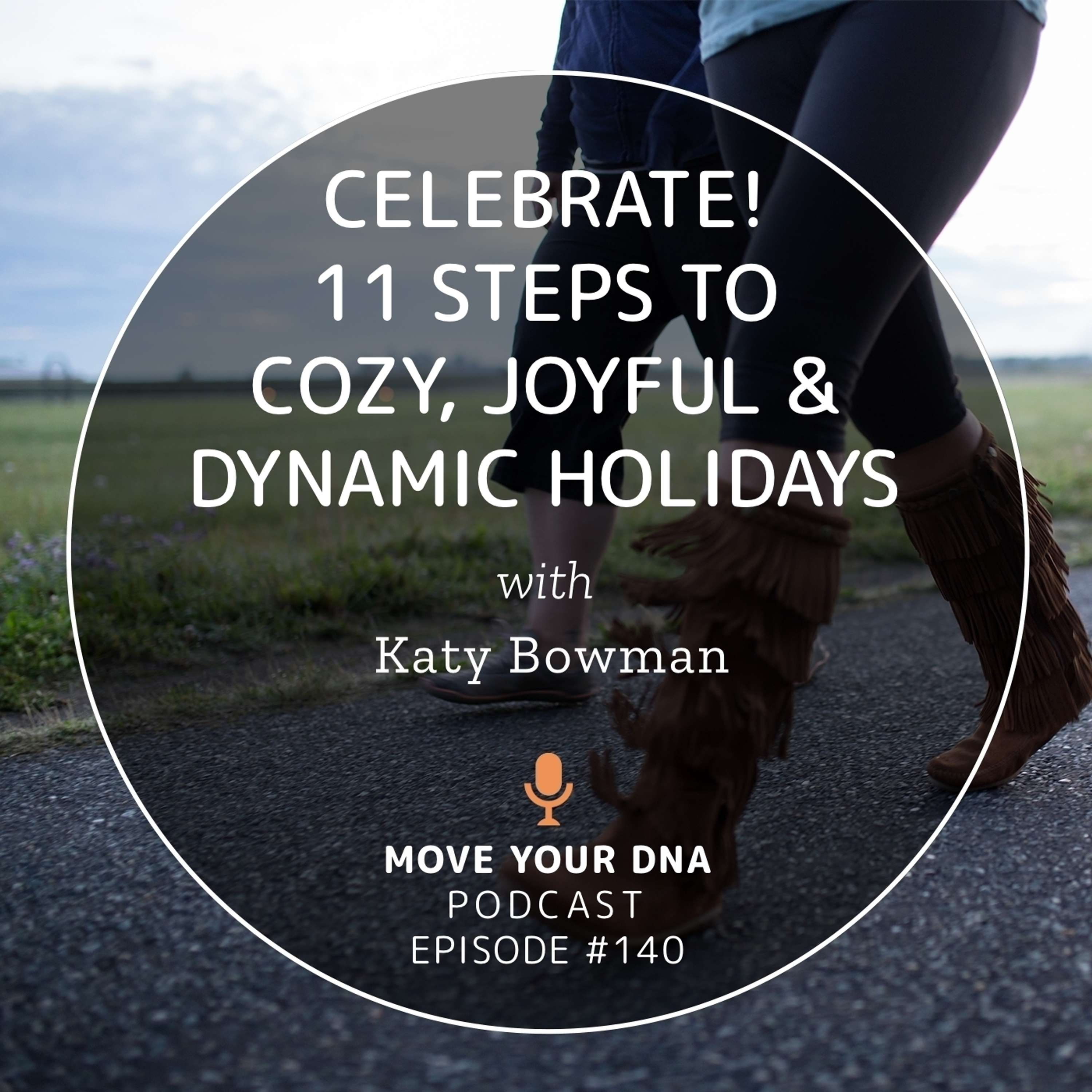 Ep 140: CELEBRATE! 11 Steps to Cozy, Joyful & Dynamic Holidays