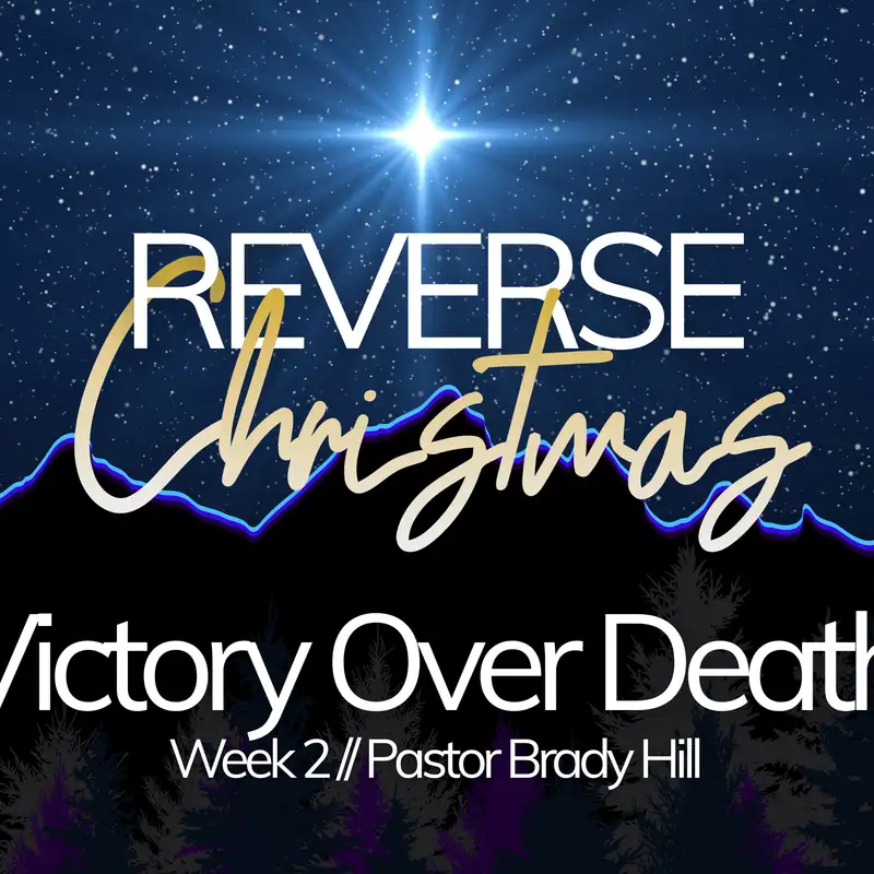 Reverse Christmas // Victory Over Death // Week 2
