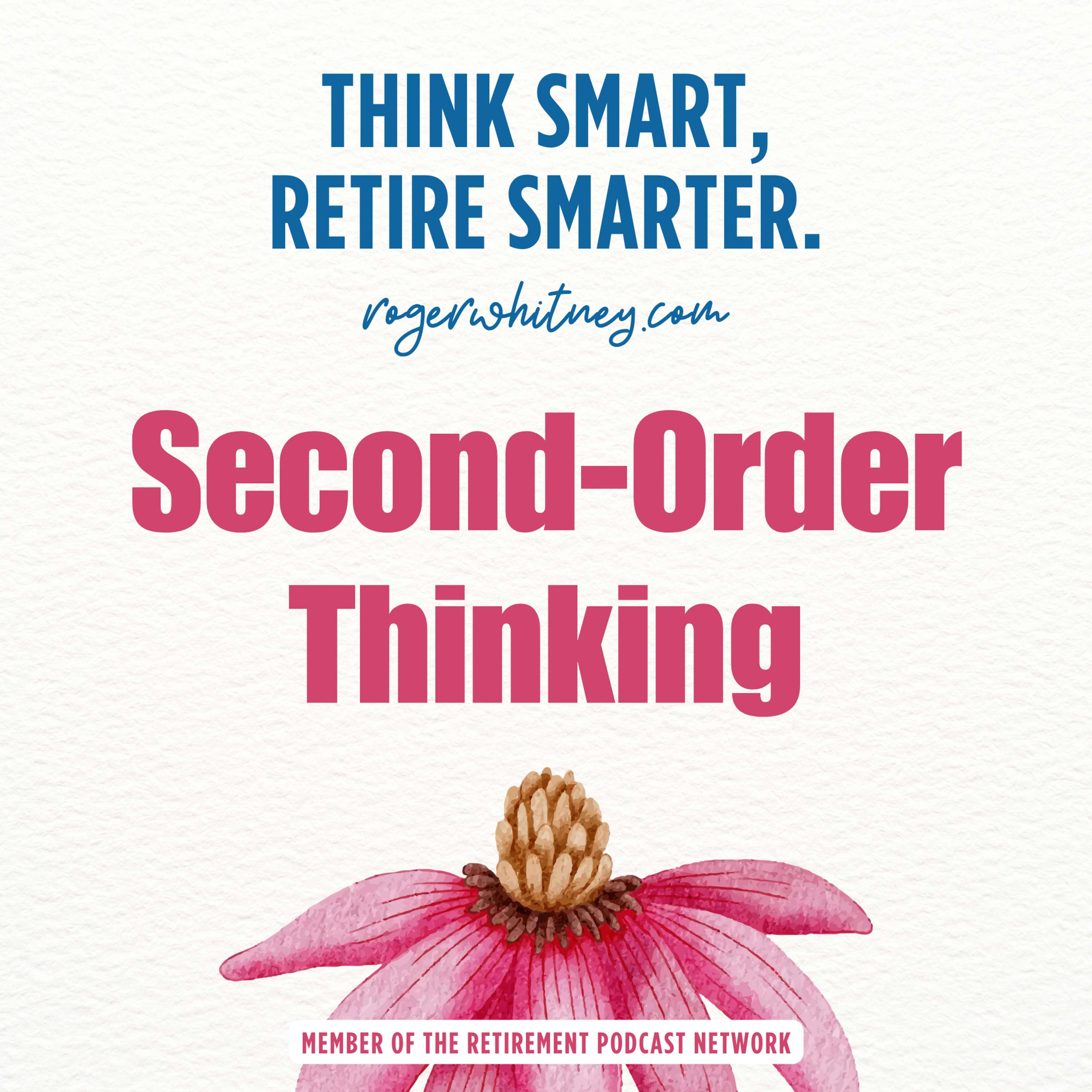 Think Smart, Retire Smarter: Second Order Thinking