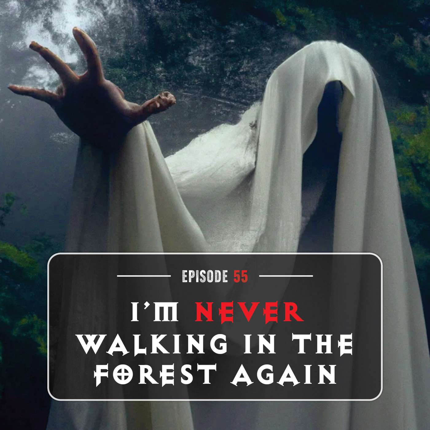 Episode 55: I'm Never Walking In The Forest Again