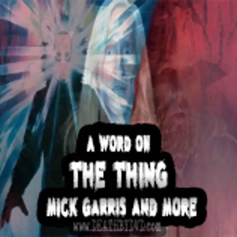A word on The Thing 40th Anniversary, Mick Garris & More