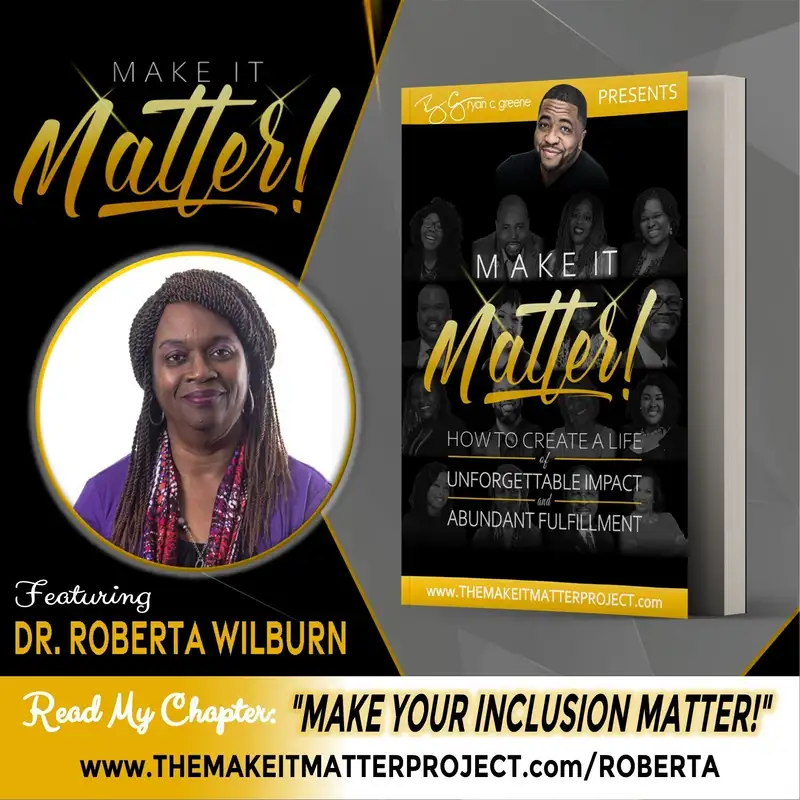 Make Your Inclusion Matter! (ft. Dr. Roberta Wilburn)