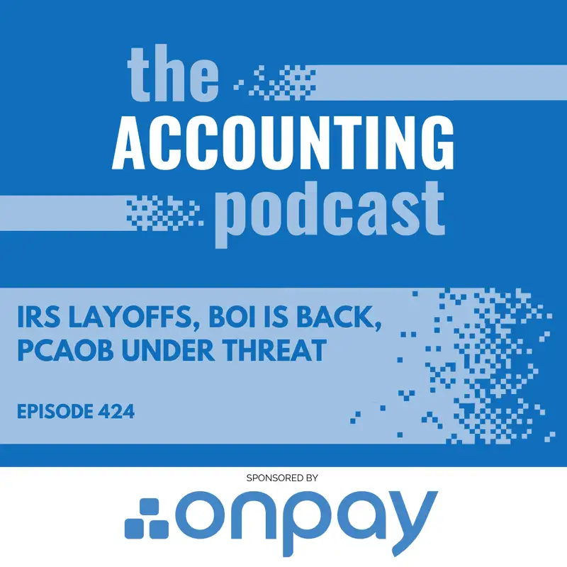 IRS Layoffs, BOI Is Back, PCAOB Under Threat