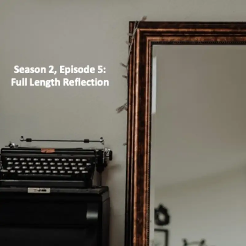 Season 2, Episode 5: Tell Me This, Full Length Reflection