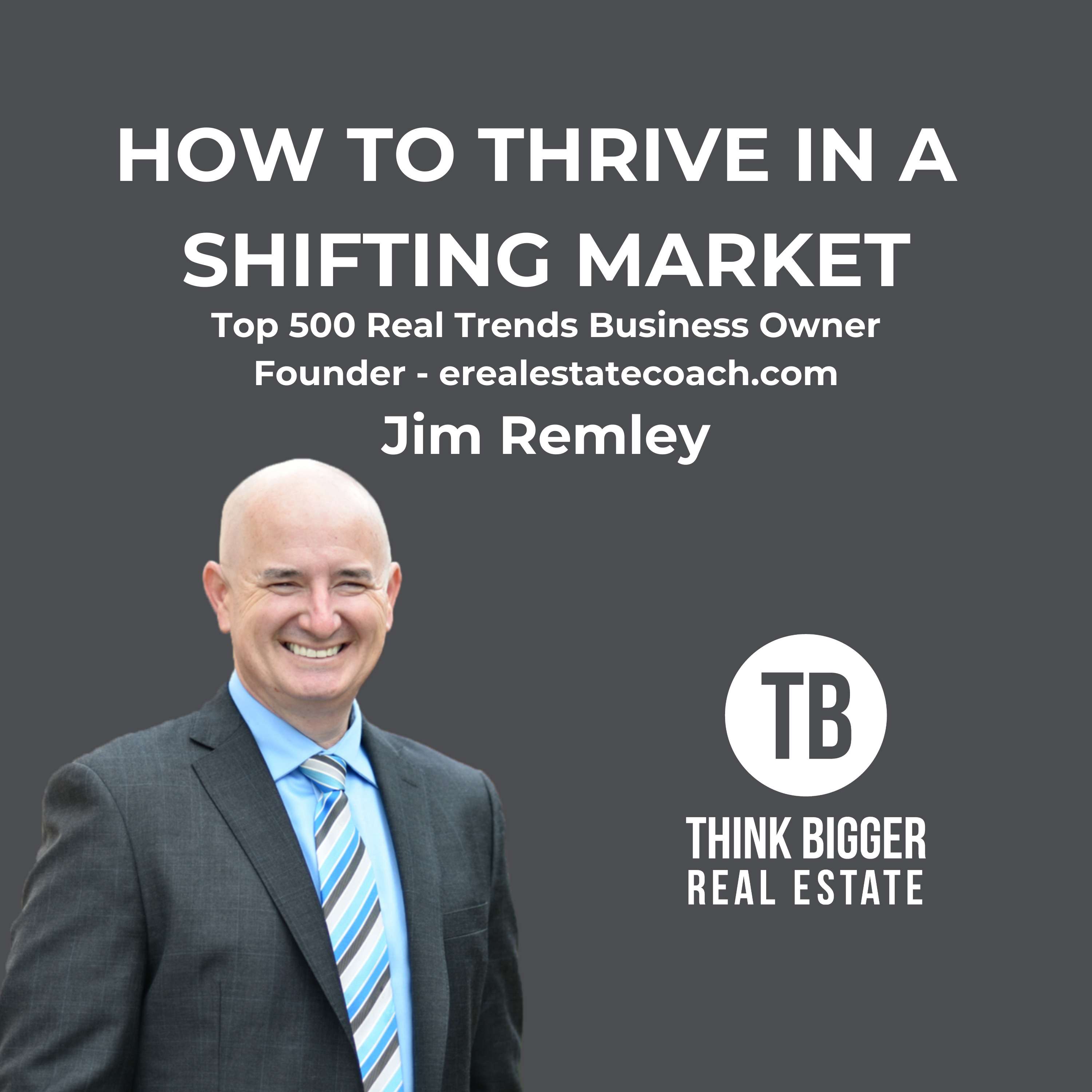 How to Thrive in a Real Estate Market Shift with Jim Remley