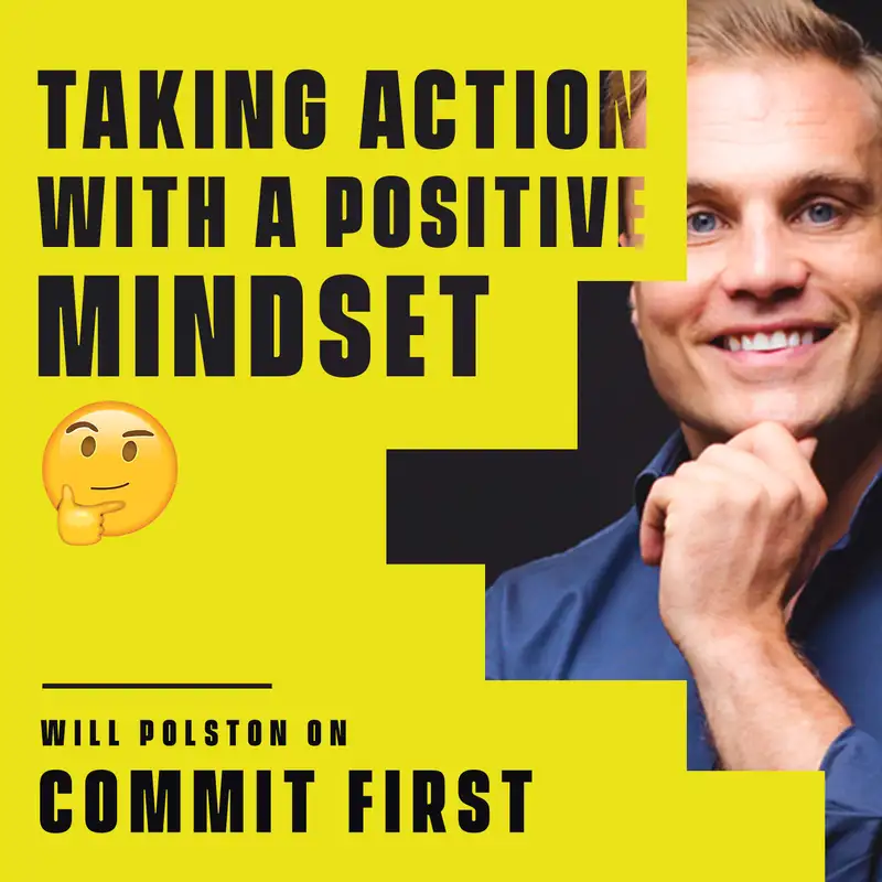 81: Taking Action With a Positive Mindset (w/ Will Polston)