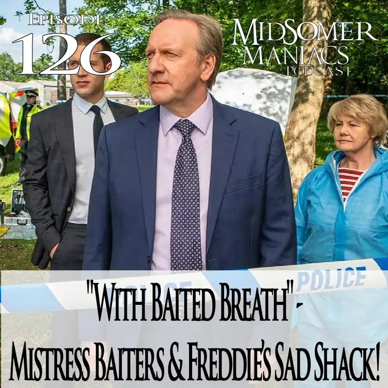 Episode 126 - "With Baited Breath" - Mistress Baiters & Freddie’s Sad Shack!