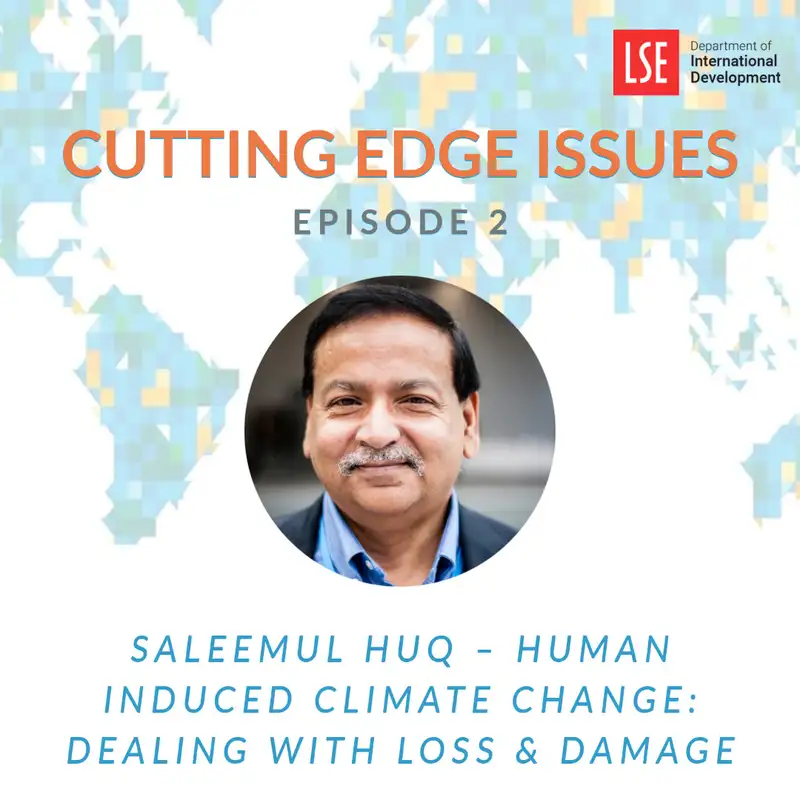 S1, E2 Saleemul Huq – Human Induced Climate Change: Dealing with Loss & Damage