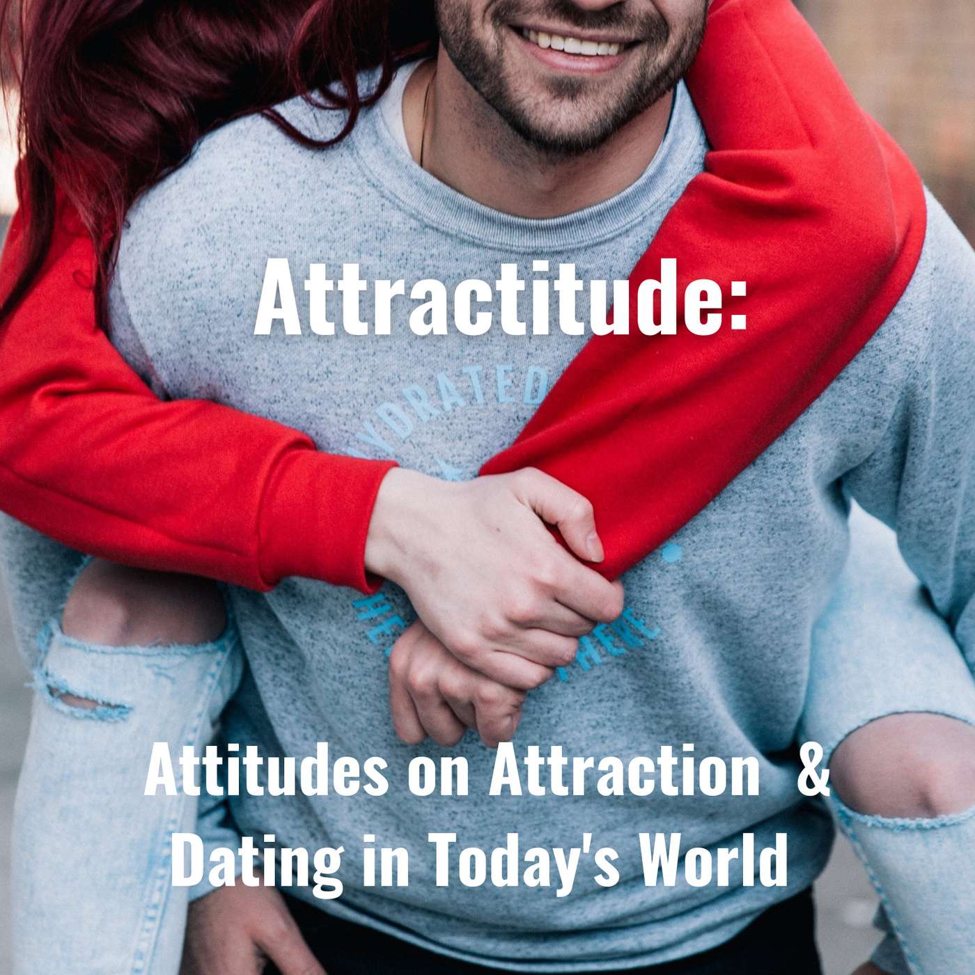 Attractitude: Attitudes On Attraction & Dating In Today’s World