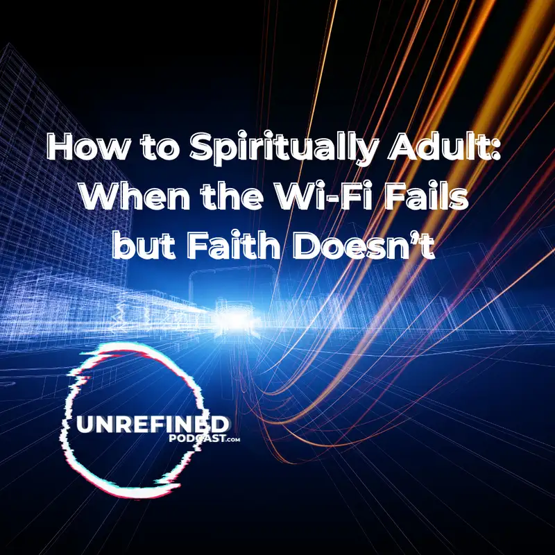 How to Spiritually Adult: When the Wi-Fi Fails but Faith Doesn’t 