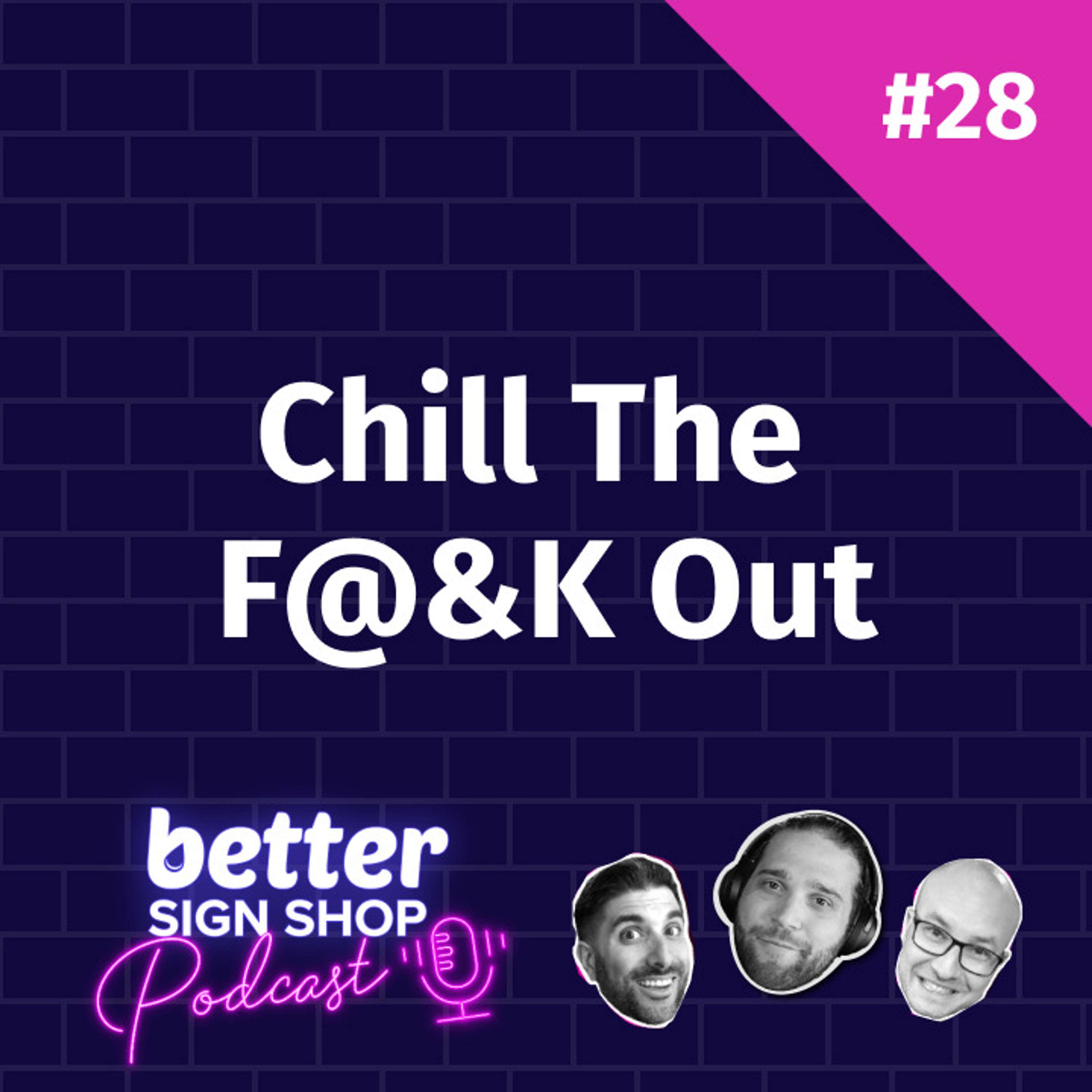Chill The F$&k Out // Dan Yoder of Sign Art Studio