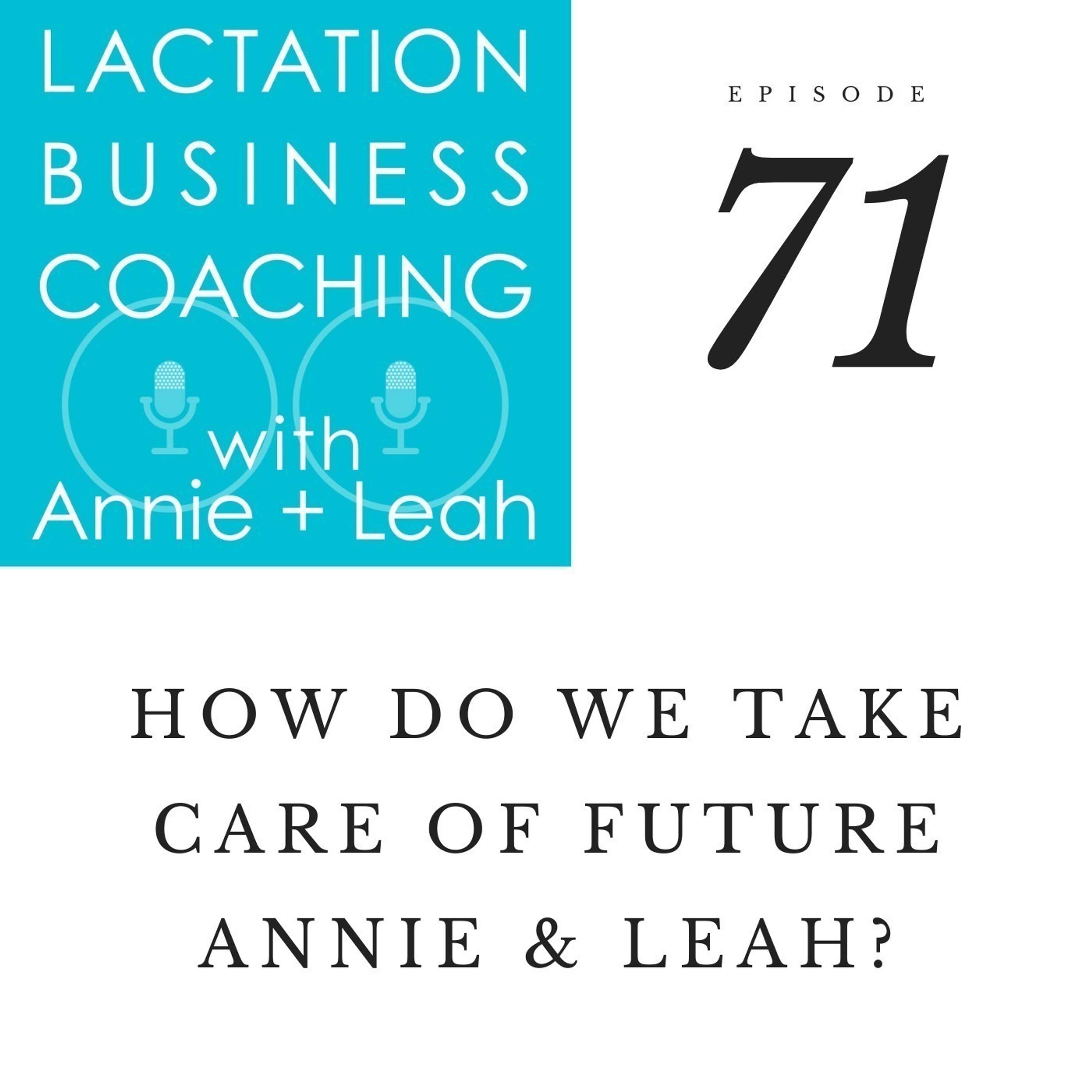 71 | How do we take care of future Annie & Leah?