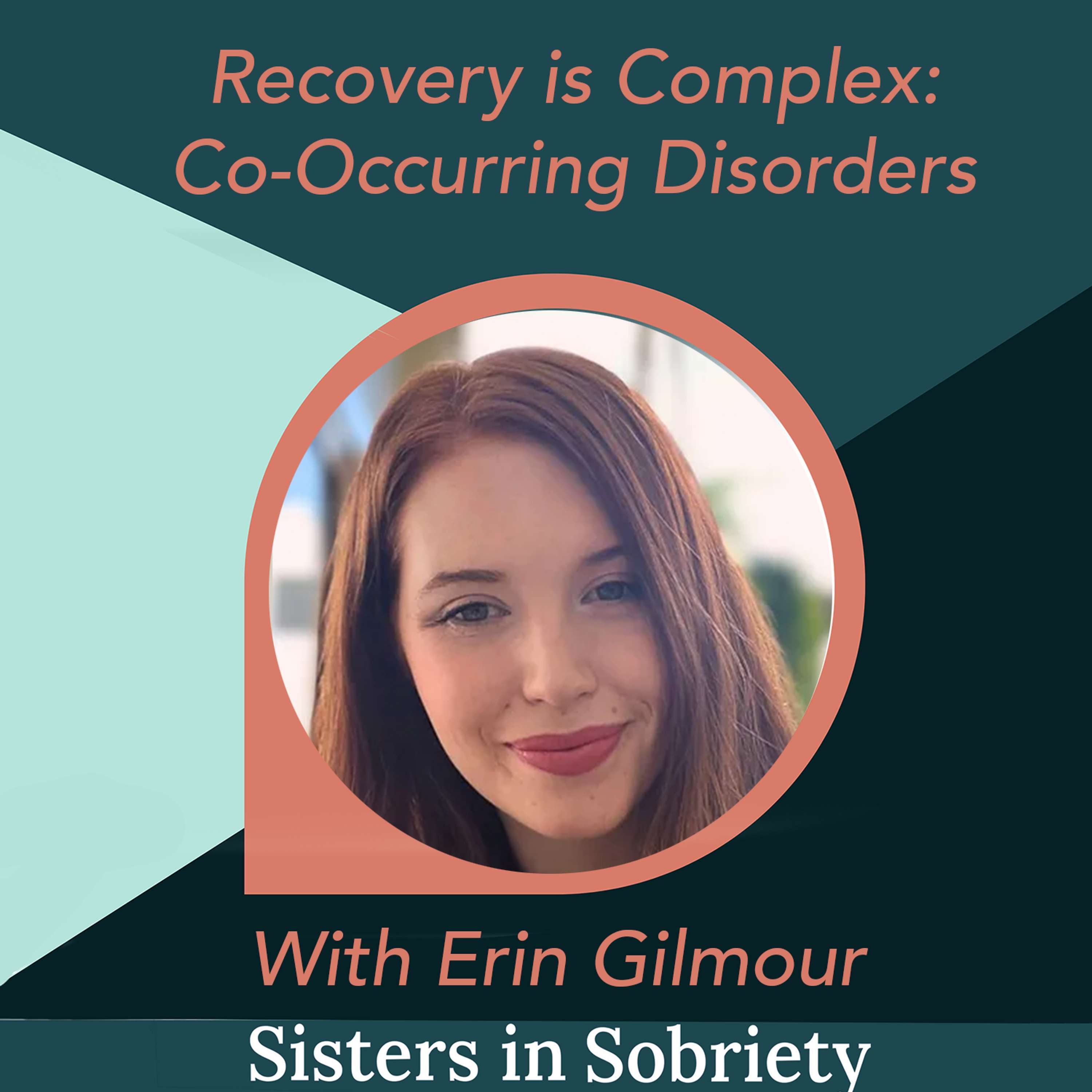 Recovery is Complex: Co-Occurring Disorders With Erin Gilmour