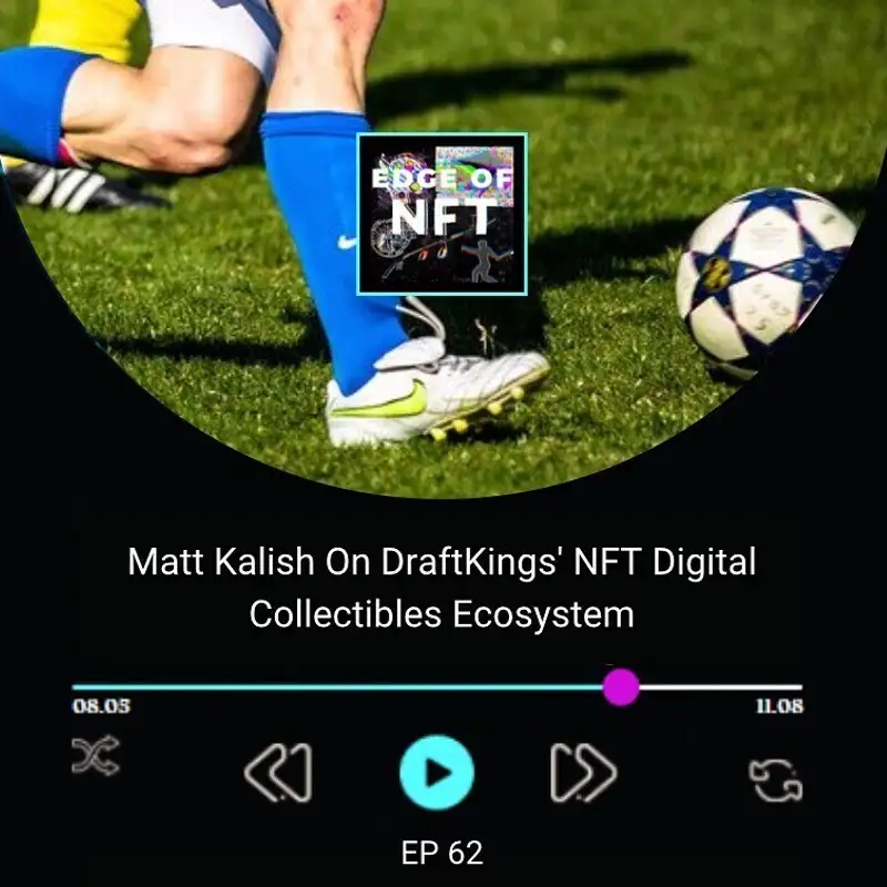 Matt Kalish On DraftKings' NFT Digital Collectibles Ecosystem, Plus: Tens of Millions In Capital Raises For Animoca, Fanatics/Candy Digital, Parallel NFT Card Game, And More...