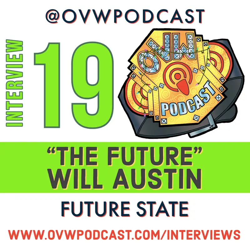 OVW Podcast Interview 19 “The Future” Will Austin: Future State