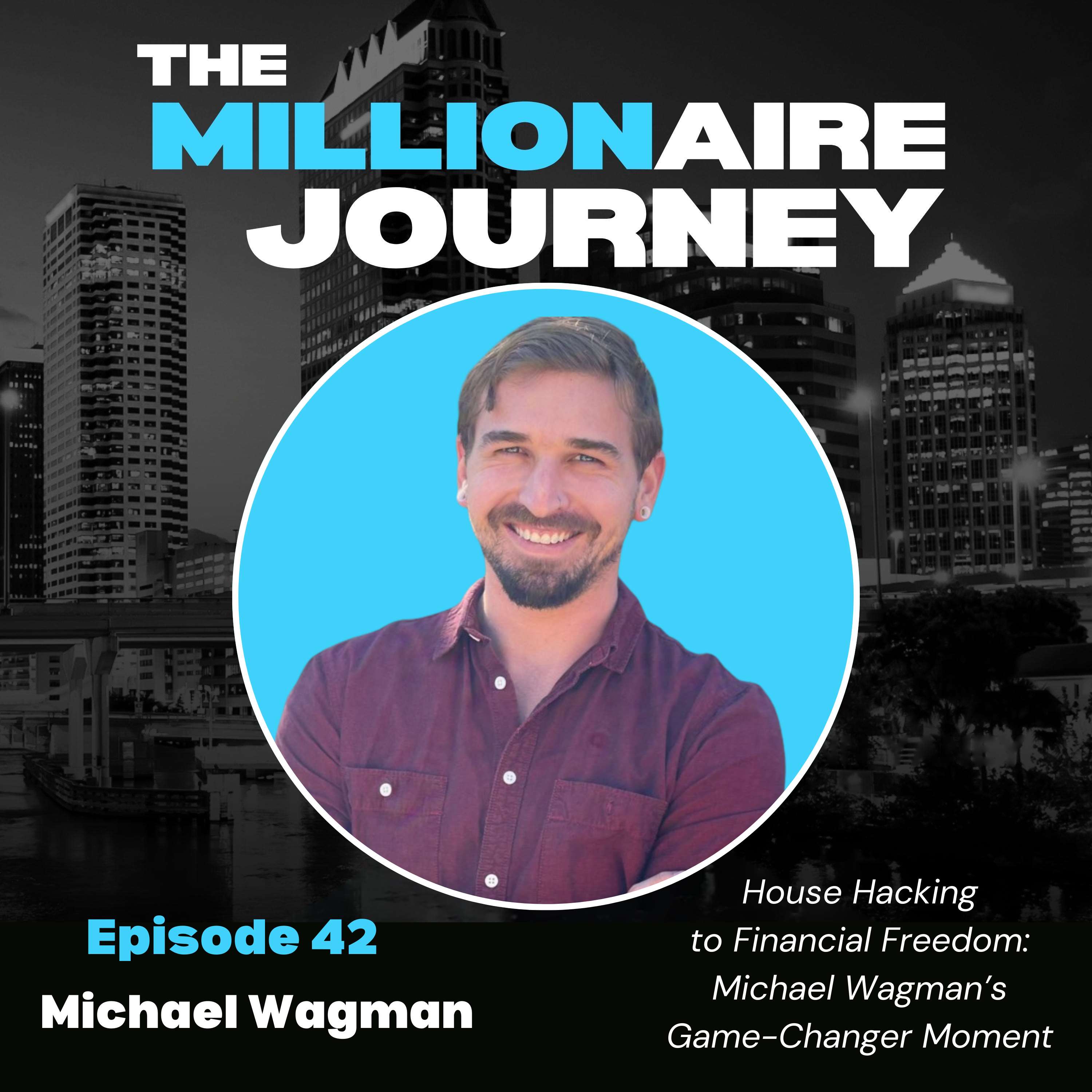 House Hacking to Financial Freedom: Michael Wagman’s Game-Changer Moment