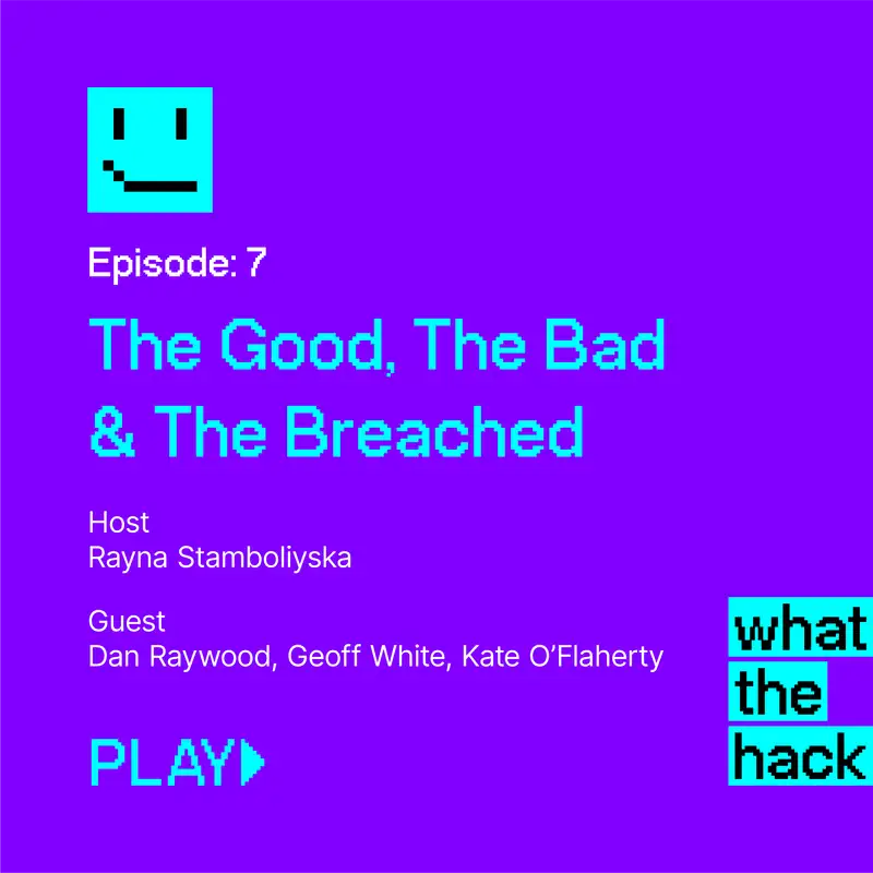 Episode 7: The Good, The Bad & The Breached