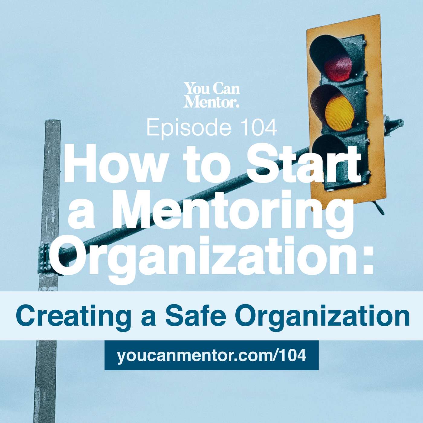 104. How to Start a Mentoring Organization: Creating a Safe Organization