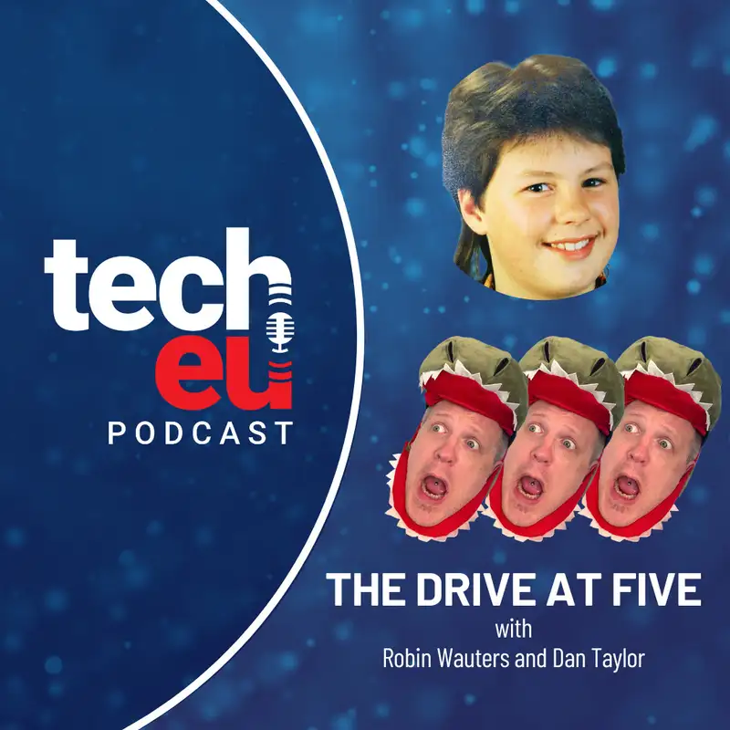 🎙️ The Drive at Five with Robin Wauters and Dan Taylor - Episode 9