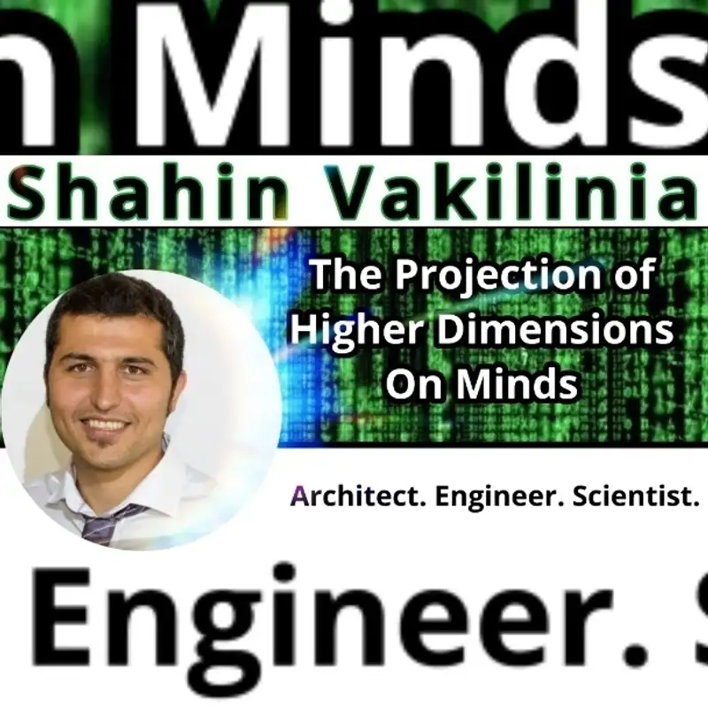 Shahin Vakilinia - The Projection of Higher Dimensions onto our Perceived Reality