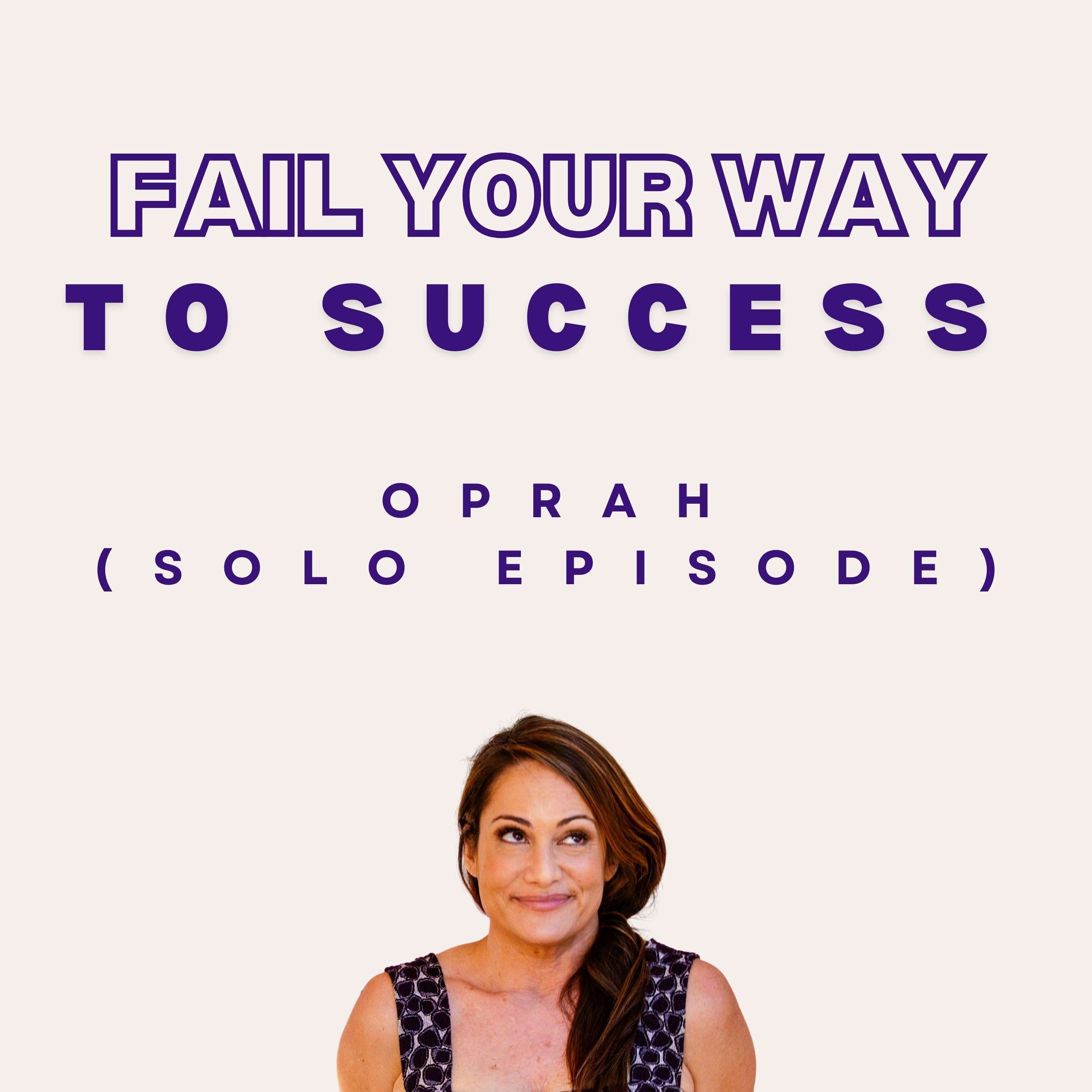 11. How Oprah Handled Her (Let’s Be Honest—Very Few) Failures (Solo Episode)