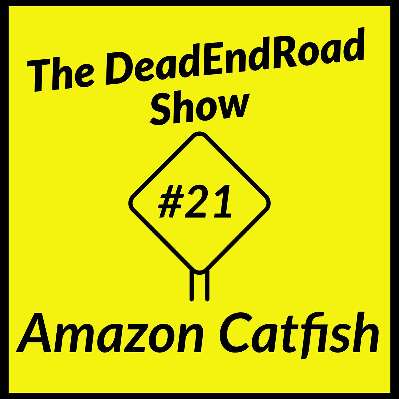 The DeadEndRoad Show Episode 21: Amazon Catfish episode artwork